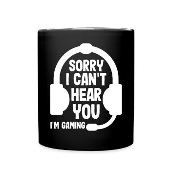 Sorry, I can't hear you, I - Full Colour Mug - black - Front