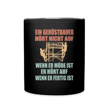 Gerüstbauer Nicht Müde Hört Auf Wenn Fertig Ist - Tasse einfarbig - Schwarz - Vorne