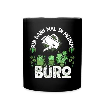 Bin Dann Mal In Meinem Büro Für Hobbygärtner - Tasse einfarbig - Schwarz - Vorne