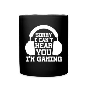 Sorry, I can't hear you, I - Full Colour Mug - black - Front