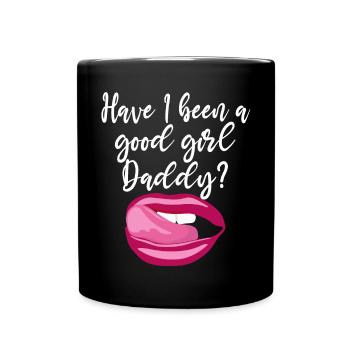 War Ich Ein Gutes Mädchen Daddy? Naughty Kinky - Tasse einfarbig - Schwarz - Vorne