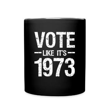 Vote Like It ́s 1973 Shirt Roevember - Full Colour Mug - black - Front