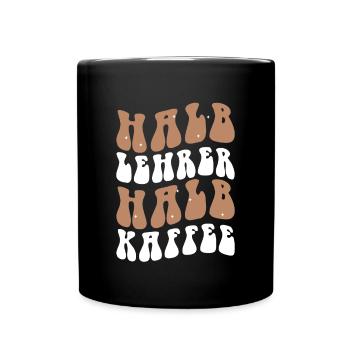 Halb Lehrer Halb Kaffee Shirt Geschenk - Tasse einfarbig - Schwarz - Vorne