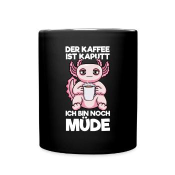 Der Kaffee Ist Kaputt Ich Bin Noch Müde Axolotl - Tasse einfarbig - Schwarz - Vorne