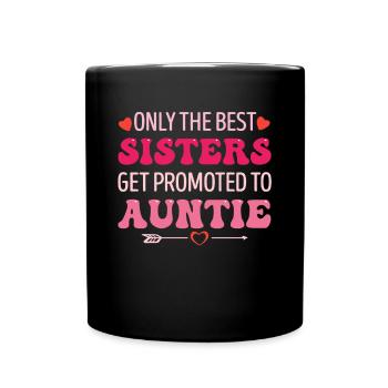 Only the Best Sisters Get Promoted to Auntie - Tasse einfarbig - Schwarz - Vorne