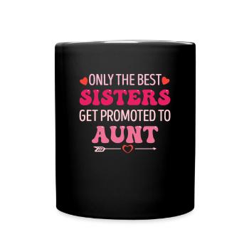Only the Best Sisters Get Promoted to Aunt - Tasse einfarbig - Schwarz - Vorne