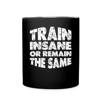 Train Insane or Remain The Same 12 - Full Colour Mug - black - Front