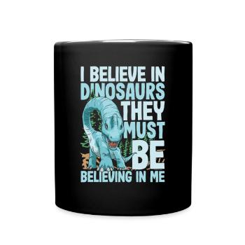 I Believe In Dinosaurs They Must Be Believing In - Tasse einfarbig - Schwarz - Vorne