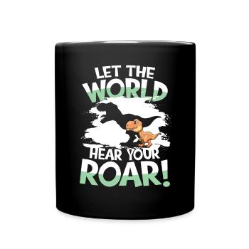 Let The World Hear Your Roar für Kinder und - Tasse einfarbig - Schwarz - Vorne