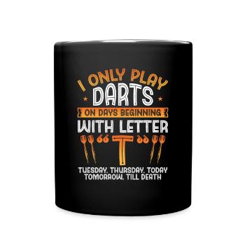 I play darts on days with T - Full Colour Mug - black - Front