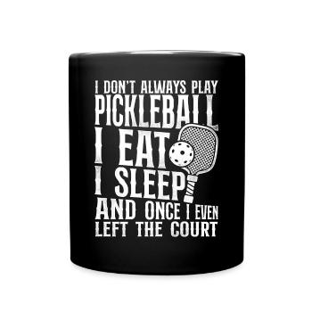 Pickleball I Don't Always Play - Full Colour Mug - black - Front