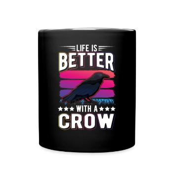 Life is better with a Crow Crow Raven Crow Crow - Full Colour Mug - black - Front