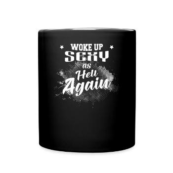 Waking Up Sexy Like Hell Up Again, Funny - Full Colour Mug - black - Front