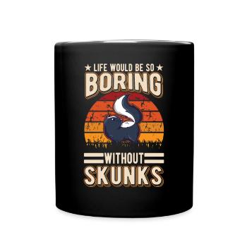 La vie serait si ennuyeuse sans Skunks Skunk - Mug uni - noir - Devant
