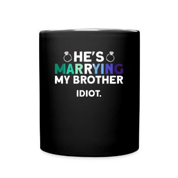 Er heiratet meinen Bruder. Idiot. - Homosexuell - Tasse einfarbig - Schwarz - Vorne
