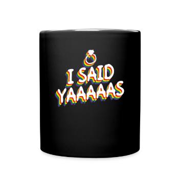 I Said Yaaaaas - Schwuler Homo-Ehe Homosexuell - Tasse einfarbig - Schwarz - Vorne
