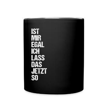 Ist mir Egal ich lass das jetzt so Lustiges Spruch - Tasse einfarbig - Schwarz - Vorne