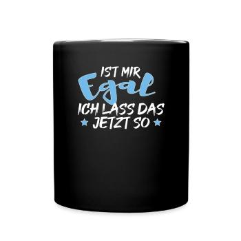 Ist mir Egal ich lass das jetzt so Lustiges Spruch - Tasse einfarbig - Schwarz - Vorne