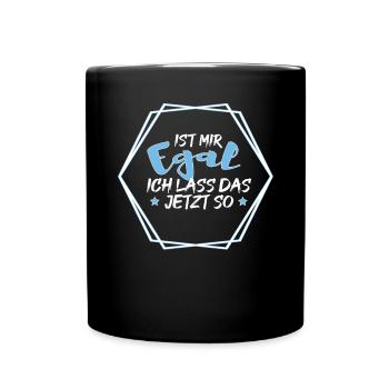 Ist mir Egal ich lass das jetzt so Lustiges Spruch - Tasse einfarbig - Schwarz - Vorne