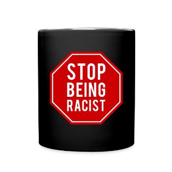 Stop Being Racist - Full Colour Mug - black - Front