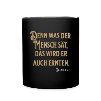 Denn was der Mensch sät, das wird er auch ernten - Tasse einfarbig - Schwarz - Vorne