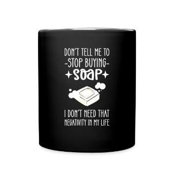 Don't tell me to stop using soap - Full Colour Mug - black - Front