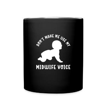 Zwingen Sie Mich Nicht, Meine Hebammenstimme Zu - Tasse einfarbig - Schwarz - Vorne