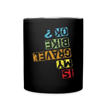 Is My Gravel Bike Ok - Gravel Bike Gravel Ride - Full Colour Mug - black - Front