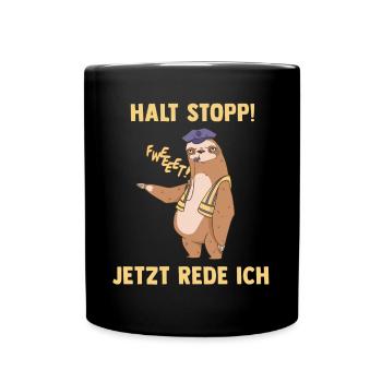 Halt Stopp Jetzt Rede Ich - Lustiges Faultier - Tasse einfarbig - Schwarz - Vorne