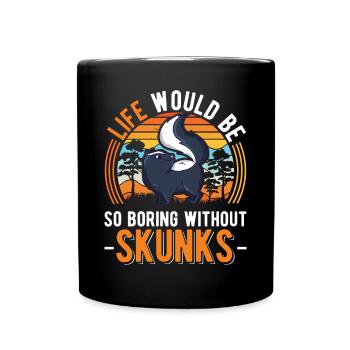 La vie serait si ennuyeuse sans Skunks Skunk - Mug uni - noir - Devant
