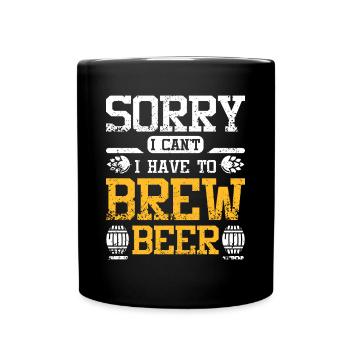Sorry I can't I have to brew beer - Tasse einfarbig - Schwarz - Vorne