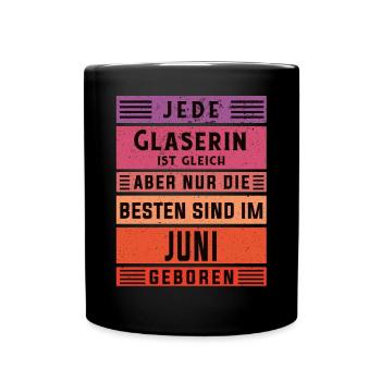 Glaserinei Geburtstag Juni geboren Glaserin - Tasse einfarbig - Schwarz - Vorne
