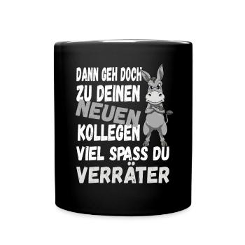 Dann Geh Doch Zu Deinen Neuen Kollegen Du Verräter - Tasse einfarbig - Schwarz - Vorne