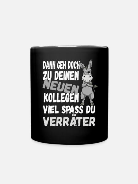 Dann Geh Doch Zu Deinen Neuen Kollegen Du Verräter - Tasse einfarbig - Schwarz