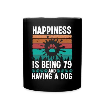 79 Year Old Happiness Dog Dad 79 Birthday Dog Mom - Tasse einfarbig - Schwarz - Vorne