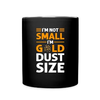Ich Bin Goldstaubgröße. Goldwaschen. Goldsucher - Tasse einfarbig - Schwarz - Vorne