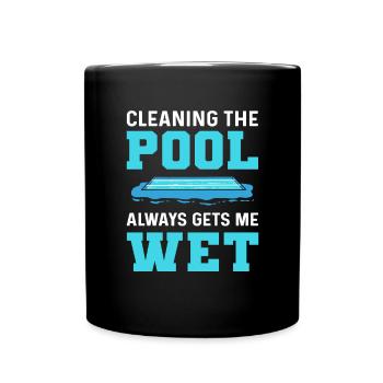 When cleaning the pool, I always get wet. - Full Colour Mug - black - Front