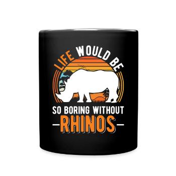 Life would be so boring without Rhinos Nashorn - Tasse einfarbig - Schwarz - Vorne