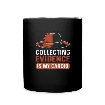 Collecting evidence is my cardio. - Full Colour Mug - black - Front