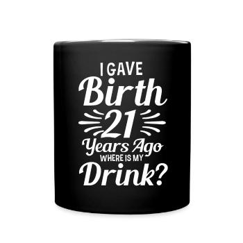 I was born 21 years ago, where is my - Full Colour Mug - black - Front