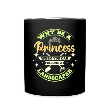 why be a princess when you can become a landscaper - Tasse einfarbig - Schwarz - Vorne
