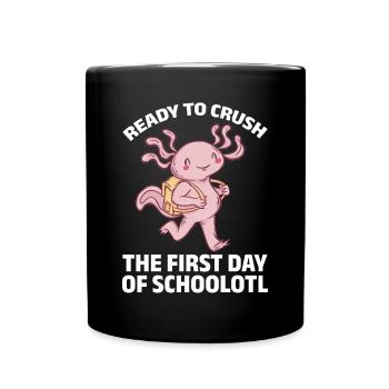 Axolotl Ready To Crush The First Day Of Schoolotl - Tasse einfarbig - Schwarz - Vorne