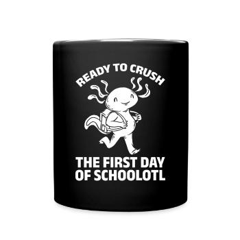 Ready To Crush The First Day Of Schoolotl - Tasse einfarbig - Schwarz - Vorne