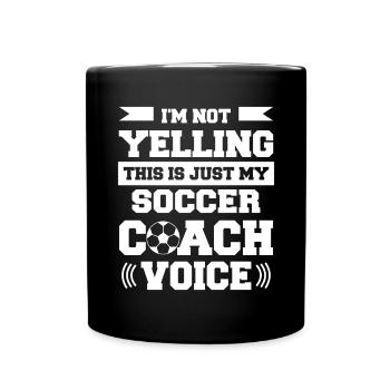 I'm Not Yelling This Is Just My Soccer Coach V - Tasse einfarbig - Schwarz - Vorne