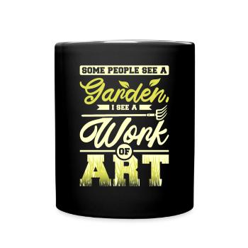 Some people see a garden I see a work of art - Tasse einfarbig - Schwarz - Vorne