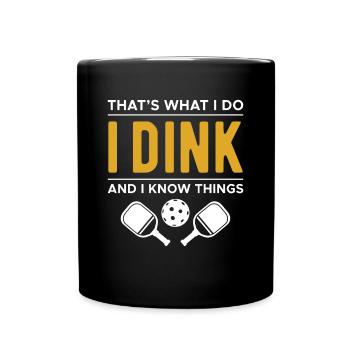 Thats What I Do I Dink And I Know Things - Full Colour Mug - black - Front