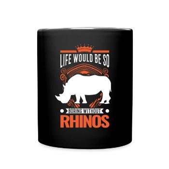 Life would be so boring without Rhinos Nashorn - Tasse einfarbig - Schwarz - Vorne