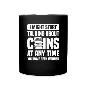 I Might Start Talking About Coins Coin Collector - Tasse einfarbig - Schwarz - Vorne