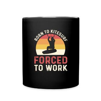 Zum Kitesurfen Geboren. Gezwungen Zu Arbeiten. - Tasse einfarbig - Schwarz - Vorne