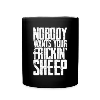 Nobody Wants Your Frickin' Sheep 4 - Tasse einfarbig - Schwarz - Vorne